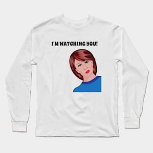 I'm Watching You - Karen Mom Saw That Funny Meme. Long Sleeve T-Shirt